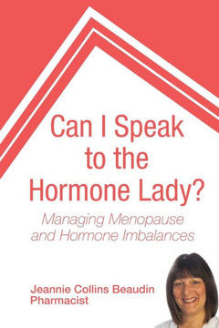 Can I Speak to the Hormone Lady?: Managing Menopause and Hormone Imbalances