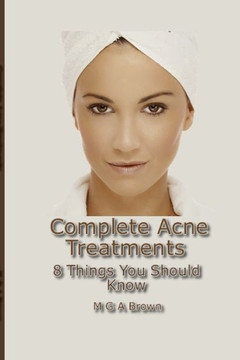 Complete Acne Treatments - 8 Things You Should Know Complete Acne Treatments - 8 Things You Should Know