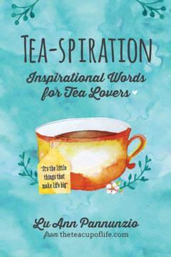 Tea-Spiration: Inspirational Words For Tea Lovers
