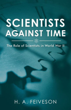 Scientists Against Time: The Role Of Scientists In World War Ii
