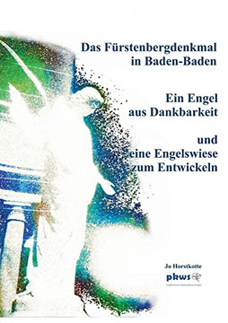 Das Fürstenbergdenkmal in Baden-Baden: Ein Engel aus Dankbarkeit und eine Engelswiese zum Entwickeln (German Edition)
