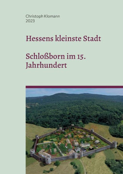 Hessens Kleinste Stadt: Schloßborn Im 15. Jahrhundert (German Edition)