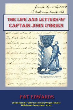 The Life And Letters Of Captain John O'Brien (Early Lane County, Oregon Families)