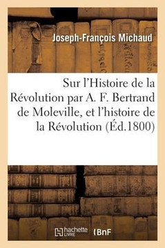 Observations Sur L'Histoire De La Révolution Par A. F. Bertrand De Moleville (French Edition)