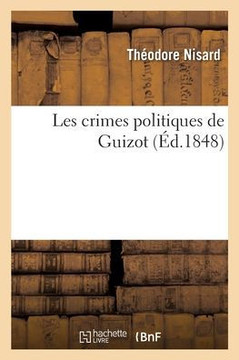 Les Crimes Politiques De Guizot (French Edition)