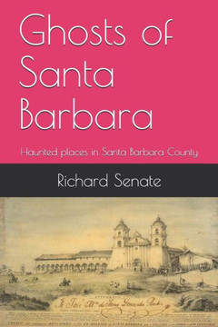 Ghosts of Santa Barbara: Haunted places in Santa Barbara County Ghosts of Santa Barbara: Haunted places in Santa Barbara County