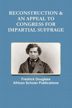 Reconstruction & An Appeal To Congress For Impartial Suffrage