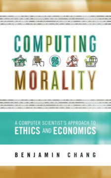Computing Morality: A Computer Scientist'S Approach Ethics And Economics