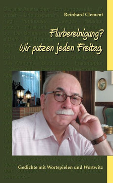 Flurbereinigung? Wir Putzen Jeden Freitag.: Gedichte Mit Wortspielen Und Wortwitz (German Edition)