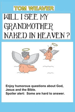 Will I See My Grandmother Naked In Heaven?