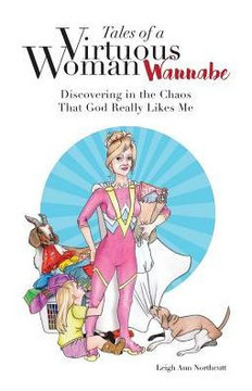 Tales Of A Virtuous Woman Wannabe: Discovering In The Chaos That God Really Likes Me