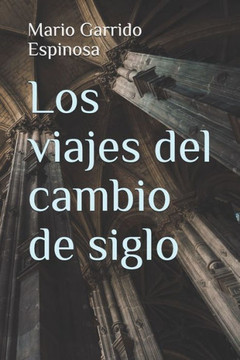 Los Viajes Del Cambio De Siglo: Crónicas, Diarios Y Relatos De Viajes Y Aventuras De Un Tiempo En Que Los Viajeros Descubrían El Mundo Sin La Ayuda De ... Tecnológicos Actulales (Spanish Edition) Los Viajes Del Cambio De Siglo: Crónicas, Diarios Y Relatos De Viajes Y Aventuras De Un Tiempo En Que Los Viajeros Descubrían El Mundo Sin La Ayuda De ... Tecnológicos Actulales (Spanish Edition)