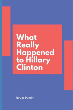 What Really Happened To Hillary Clinton What Really Happened To Hillary Clinton
