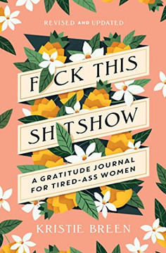 Fuck This Shitshow: A Gratitude Journal For Tired-Ass Women, Revised And Updated