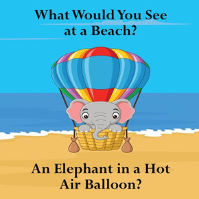 What Would You See At A Beach: An Elephant In A Hot Air Balloon? What Would You See At A Beach: An Elephant In A Hot Air Balloon?