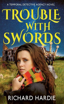 Trouble With Swords (The Temporal Detective Agency) Trouble With Swords (The Temporal Detective Agency)