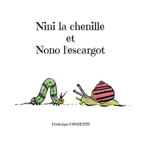 Nini la chenille et Nono l'escargot (French Edition)