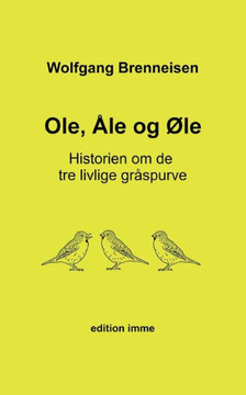 Ole, Åle Og Øle: Historien Om De Tre Livlige Gråspurve (Danish Edition)