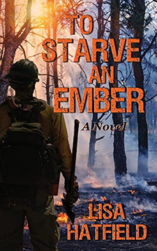 To Starve An Ember: A Novel About Wildfires And Family Disasters And How To Protect Yourself From Both In More Ways Than One (Ready To Go?) - 9781736894101