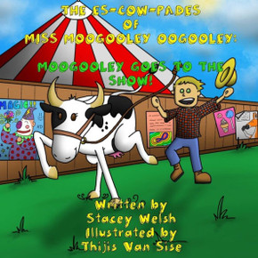 The Es-Cow-Pades Of Miss Moogooley Oogooley: Moogooley Oogooley Goes To The Show