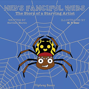 Ned's Fanciful Webs: The Story Of A Starving Artist Ned's Fanciful Webs: The Story Of A Starving Artist