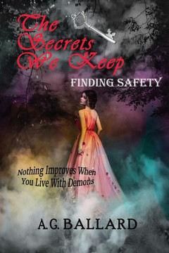 The Secrets We Keep: Finding Safety The Secrets We Keep: Finding Safety
