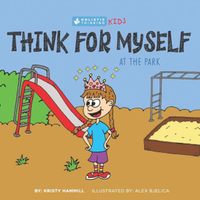 Think For Myself At The Park: Holistic Thinking Kids Think For Myself At The Park: Holistic Thinking Kids