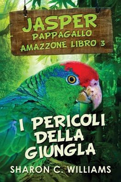 I Pericoli Della Giungla (Jasper - Pappagallo Amazzone) (Italian Edition)