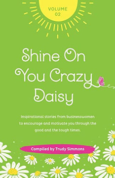 Shine On You Crazy Daisy - Volume 2: Stories From Inspirational Businesswomen