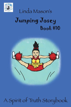 Jumping Josey: Book # 10 (A Spirit Of Truth Storybook Series)