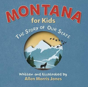 Montana For Kids: The Story Of Our State