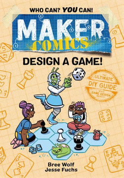Maker Comics: Design a Game! Maker Comics: Design a Game!