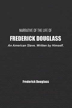 Narrative Of The Life Of Frederick Douglass: An American Slave. Written By Himself. Narrative Of The Life Of Frederick Douglass: An American Slave. Written By Himself.
