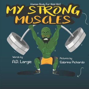 My Strong Muscles: A Book About Growing Big And Strong For Kids (Human Body For Kids)