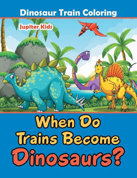 When Do Trains Become Dinosaurs? : Dinosaur Train Coloring