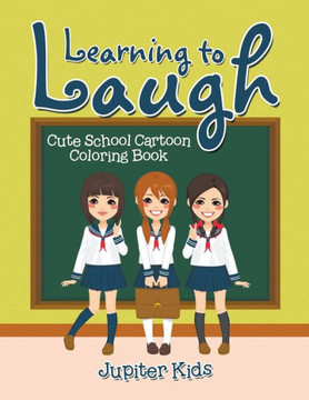 Learning to Laugh: Cute School Cartoon Coloring Book Learning to Laugh: Cute School Cartoon Coloring Book