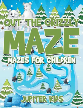 Out The Grizzly Maze : Mazes For Children