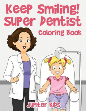 Keep Smiling! Super Dentist Coloring Book Keep Smiling! Super Dentist Coloring Book