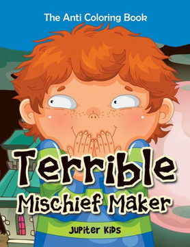 Terrible Mischief Maker : The Anti Coloring Book