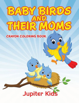 Baby Birds and Their Moms: Crayon Coloring Book