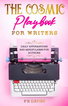 The Cosmic Playbook For Writers: 30 Vital Mini Meditations To Boost Your Creativity, Resilience & Passion