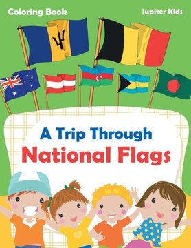 A Trip Through National Flags Coloring Book A Trip Through National Flags Coloring Book