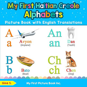 My First Haitian Creole Alphabets Picture Book with English Translations: Bilingual Early Learning & Easy Teaching Haitian Creole Books for Kids (Teach & Learn Basic Haitian Creole words for Children) My First Haitian Creole Alphabets Picture Book with English Translations: Bilingual Early Learning & Easy Teaching Haitian Creole Books for Kids (Teach & Learn Basic Haitian Creole words for Children)