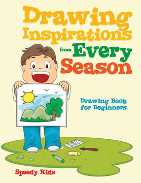 Drawing Inspirations From Every Season : Drawing Book For Beginners