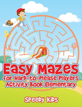 Easy Mazes For Hard-To-Please Players: Activity Book Elementary