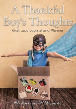 A Thankful Boy's Thoughts. Gratitude Journal and Planner A Thankful Boy's Thoughts. Gratitude Journal and Planner