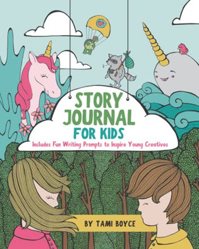 Story Journal For Kids: Includes Fun Writing Prompts To Inspire Young Creatives Story Journal For Kids: Includes Fun Writing Prompts To Inspire Young Creatives