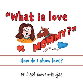 What Is Love Mommy?: How Do I Show Love? (Fruits Of The Holy Spirit)