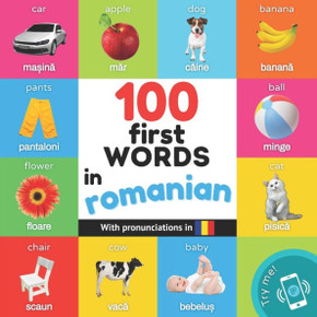 100 First Words In Romanian: Bilingual Picture Book For Kids: English / Romanian With Pronunciations (Learn Romanian)