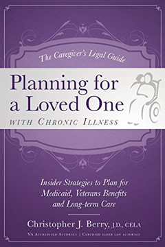 The Caregiver's Legal Guide  Planning for a Loved One With Chronic Illness: Inside Strategies to Plan for Medicaid, Veterans Benefits and Long-term Care